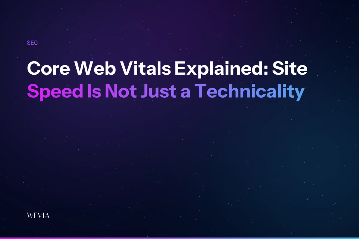 Core Web Vitals Explained: Stop Believing Site Speed Is Just a Technicality