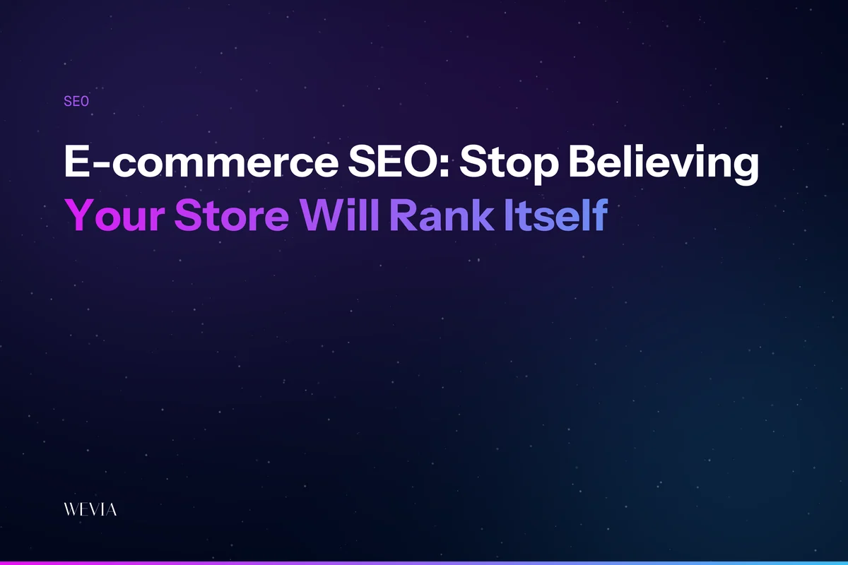 E-commerce SEO: Stop Believing Your Store Will Rank Itself
