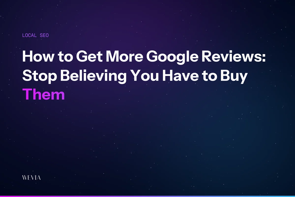 How to Get More Google Reviews: Stop Believing You Have to Buy Them
