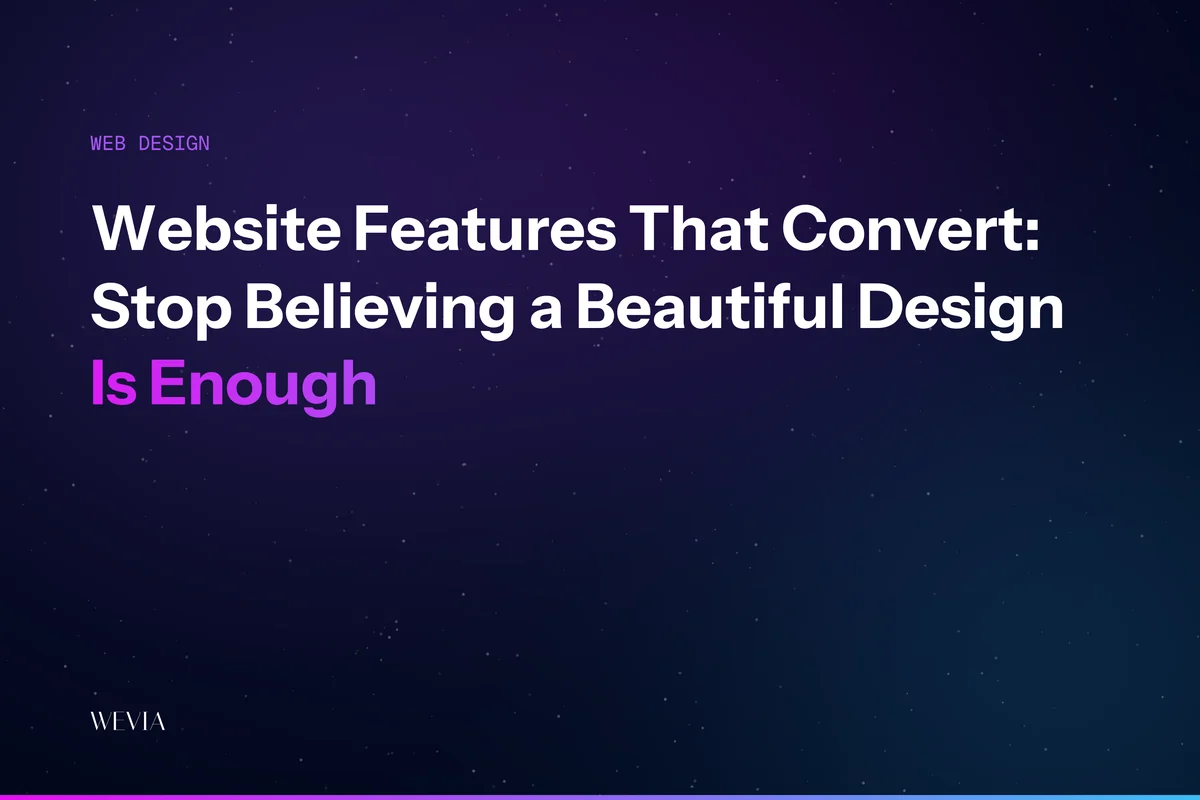 Website Features That Convert: Stop Believing a Beautiful Design Is Enough